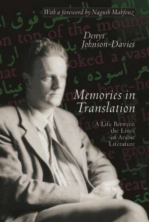 Memories in Translation: A Life Between the Lines of Arabic Literature de Denys Johnson Davies