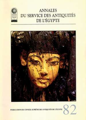 Annales Du Service Des Antiquites De L'Egypte: v. 82 de The Supreme Council of Antiquities