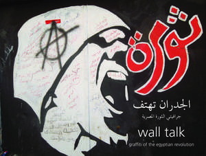 Wall Talk: Graffiti of the Egyptian Revolution de Sherif Boraie