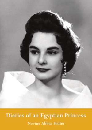 Diaries of an Egyptian Princess de Nevine Abbas Halim