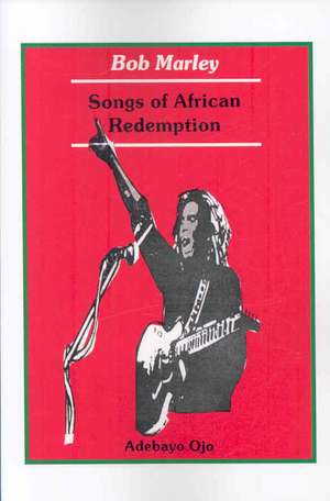 Bob Marley. Songs of Redemption de Adebayo Ojo