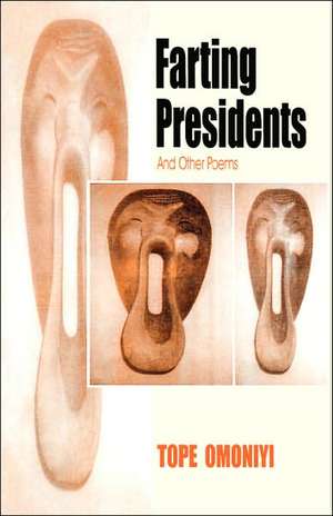 Farting Presidents and Other Poems de Tope Omoniyi