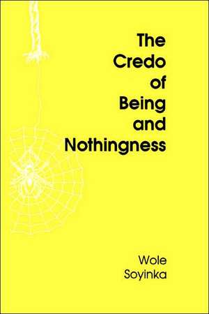 The Credo of Being and Nothingness de Wole Soyinka