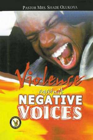 Violence Against Negative Voices de Olukoya, Pastor (Mrs) Shade