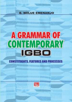 A Grammar of Contemporary Igbo. Constituents, Features and Processes de E. Nolue Emenanjo