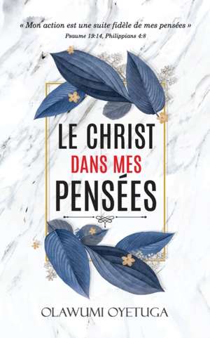 Le Christ dans mes pensées: Mon action est une suite fidèle de mes pensées de Olawumi Oyetuga