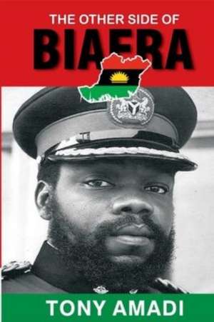 The Other Side of Biafra de Tony Amadi