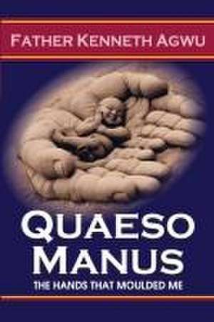 Agwu, K: Quaeso Manus