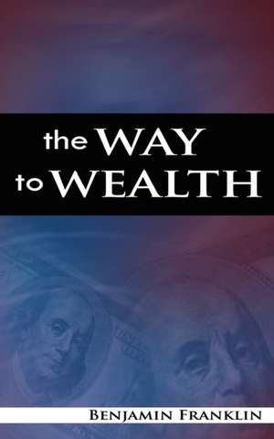 The Way to Wealth de Benjamin Franklin