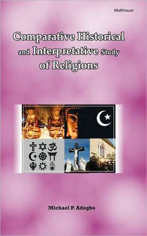 Comparative Historical and Interpretative Study of Religions de Michael P. Adogbo