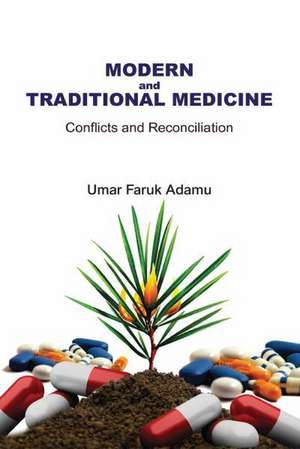 Modern and Traditional Medicine. Conflicts and Reconciliation de Umar Faruk Adamu