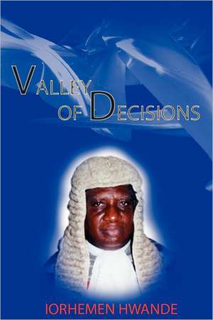 Valley of Decisions. Biography and Essays in Honour of Hon. Justice Iorhemen Hwande de Iorhemen Hwande