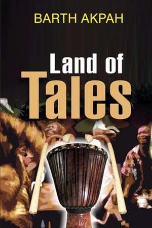 Land of Tales: Poems de Barth Akpah