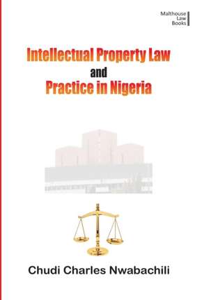 Intellectual Property and Law in Nigeria de Chudi C. Nwabachili