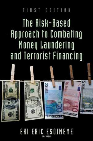 The Risk-Based Approach to Combating Money Laundering and Terrorist Financing de Ehi Eric Esoimeme