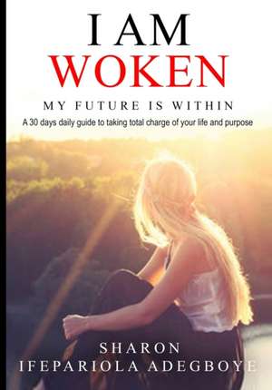 I Am Woken: My future is within de Sharon Ifepariola Adegboye