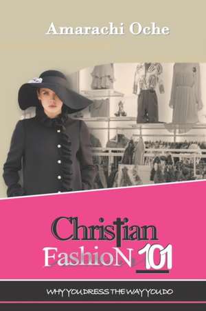 Christian Fashion 101: Why you dress the way you do de Amarachi Oche