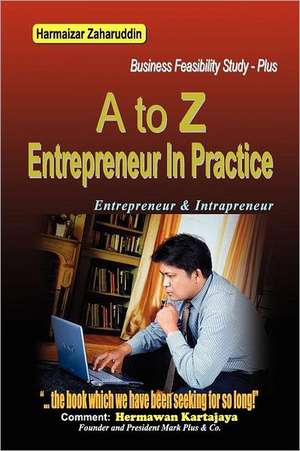 A to Z Entrepreneur in Practice: Business Feasibility Study de Zaharuddin, Harmaizar