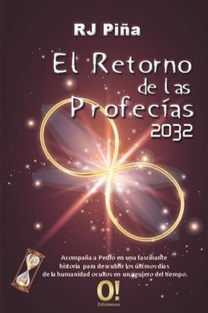 El Retorno de las Profecías 2032 de Rodolfo José Piña