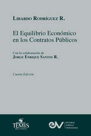 EL EQUILIBRIO ECONÓMICO EN LOS CONTRATOS ADMINISTRATIVOS. Cuarta edición 2021 de Libardo Rodríguez R.