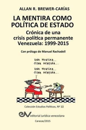 LA MENTIRA COMO POLÍTICA DE ESTADO. Crónica de una crisis política permanente de Allan R. Brewer-Carías