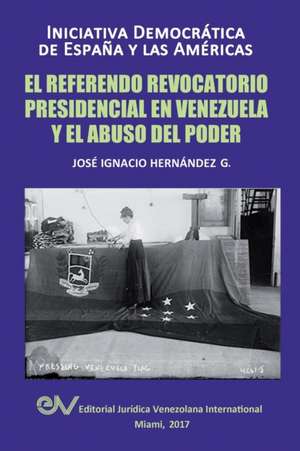 EL REFERENDO REVOCATORIO PRESIDENCIAL EN VENEZUELA Y EL ABUSO DEL PODER de José Ignacio Hernández G.