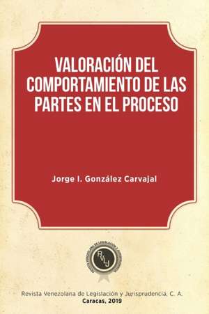 Valoración del comportamiento de las partes en el proceso de Jorge I. González Carvajal