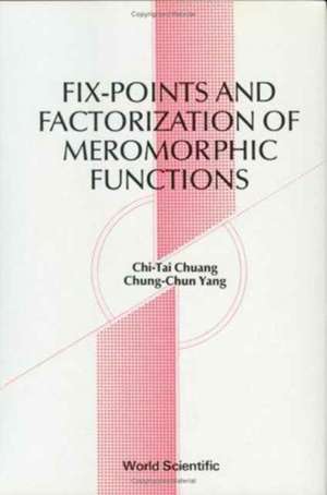 Fix-Points and Factorization of Meromorphic Functions: Topics in Complex Analysis de Ch'i-T'Ai Chuang
