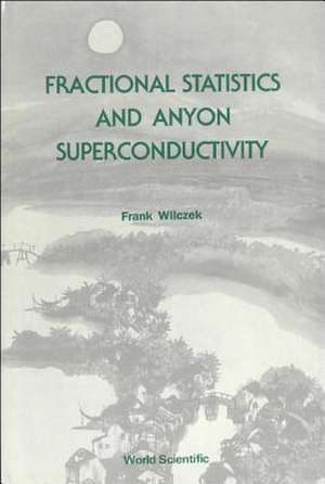 Fractional Statistics & Anyon... (V10) de Frank Wilczek