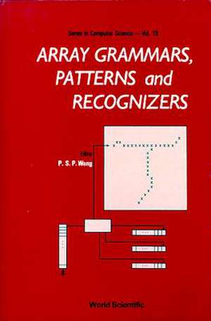 Array Grammars, Patterns and Recognizers de P. S. P. Wang