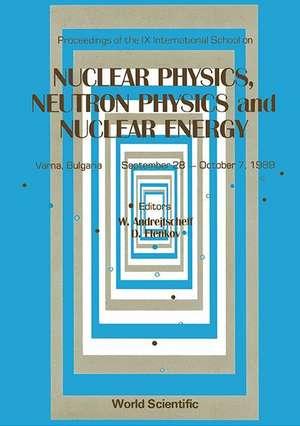 Nuclear Physics, Neutron Physics and Nuclear Energy - Proceedings the IX International School de W. Andrejtscheff