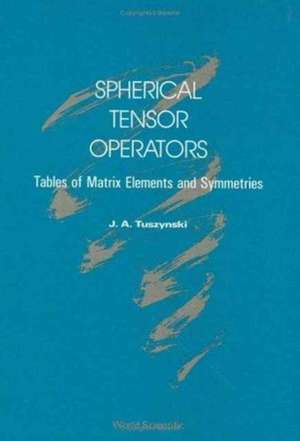 Spherical Tensor Operators: Tables of Matrix Elements and Symmetries de Jack A Tuszynski