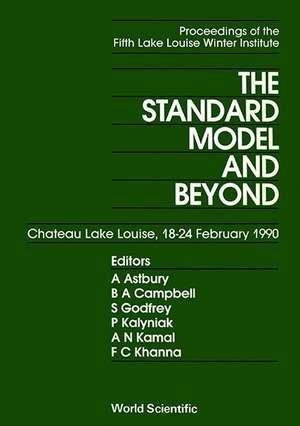 Standard Model and Beyond, the - The 5th Lake Louise Winter Institute of Frontiers in Physics de Faqir C Khanna