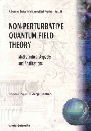 Non-Perturbative Quantum Field Theory: Mathematical Aspects and Applications de Jurg Frohlich