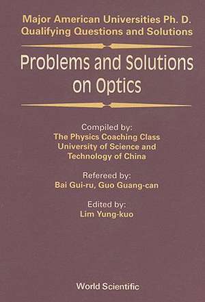 Problems and Solutions on Optics: Major American Universities Ph. D. Qualifying Questions and Solutions de Lim Yung-Kuo