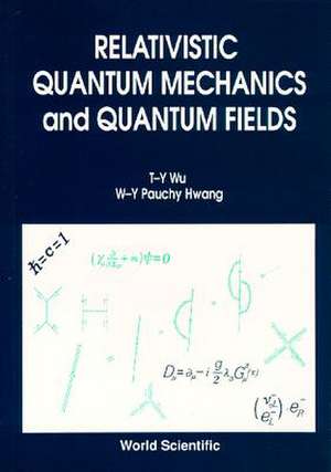 RELATIVISTIC QUANT MECH & QUANT FIELDS de Wu T-Y