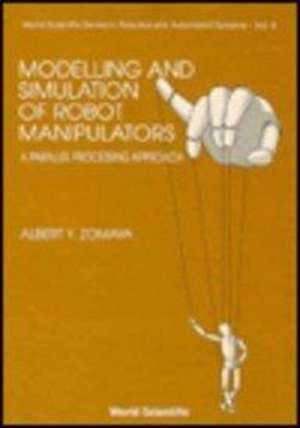 Modelling and Simulation of Robot Manipulators: A Parallel Processing Approach de Albert Y. Zomaya