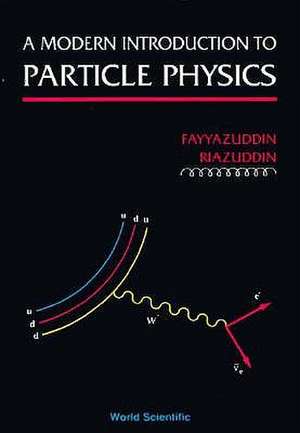 A Modern Introduction to Particle Physics de Fayyazuddin Riazuddin