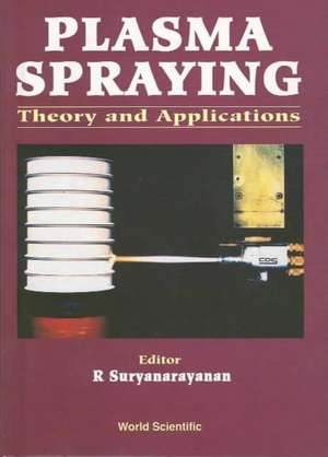 Plasma Spraying: Theory and Applications de R. Suryanarayanan