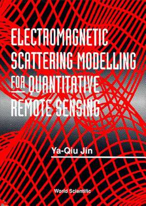 Electromagnetic Scattering Modelling for Quantitative Remote Sensing de Ya-Qiu Jin