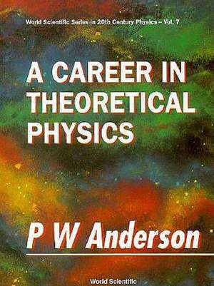 A Career in Theoretical Physics: Series in 20th Century Physics de P. W. Anderson