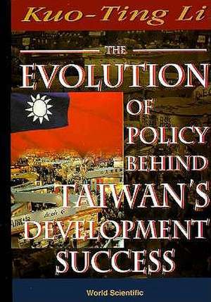 Evolution of Policy Behind Taiwan's Development Success, the (2nd Edition) de K. T. Li