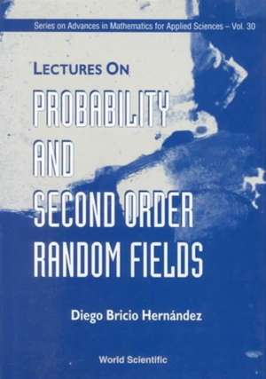 Lectures on Probability and Second Order Random Fields de Maria Felicitas Castanos