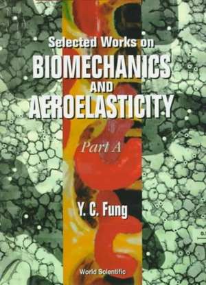 Selected Works on Biomechanics and Aeroelasticity (in 2 Parts) de Yuen-Cheng Fung