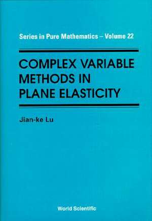 Lu Jian-Ke: Complex Variable Methods In Plane Elasticity