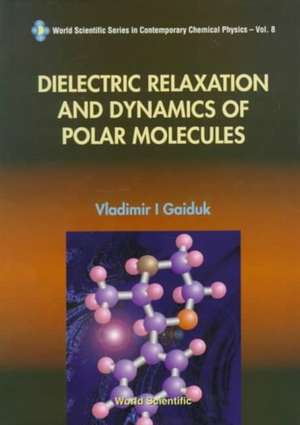 Dielectric Relaxation and Dynamics of Polar Molecules de Myron W. Evans