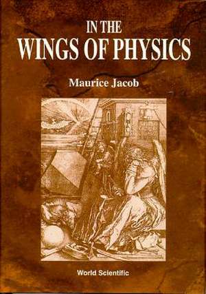 In the Wings of Physics de Maurice Jacob