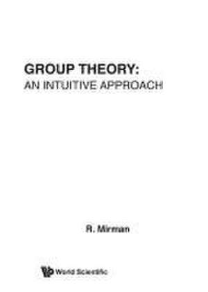 Group Theory: An Intuitive Approach de Ronald Mirman