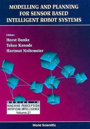 Modelling and Planning for Sensor Based Intelligent Robot Systems de Horst Bunke