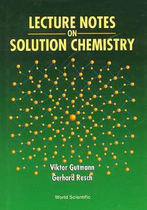 Lecture Notes on Solution Chemistry de Viktor Gutmann